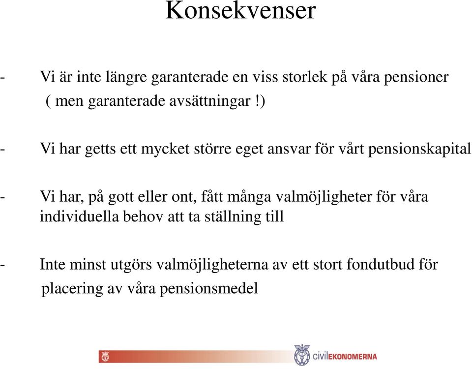 ) - Vi har getts ett mycket större eget ansvar för vårt pensionskapital - Vi har, på gott eller