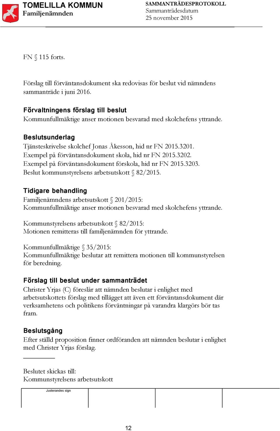 Exempel på förväntansdokument skola, hid nr FN 2015.3202. Exempel på förväntansdokument förskola, hid nr FN 2015.3203. Beslut kommunstyrelsens arbetsutskott 82/2015.