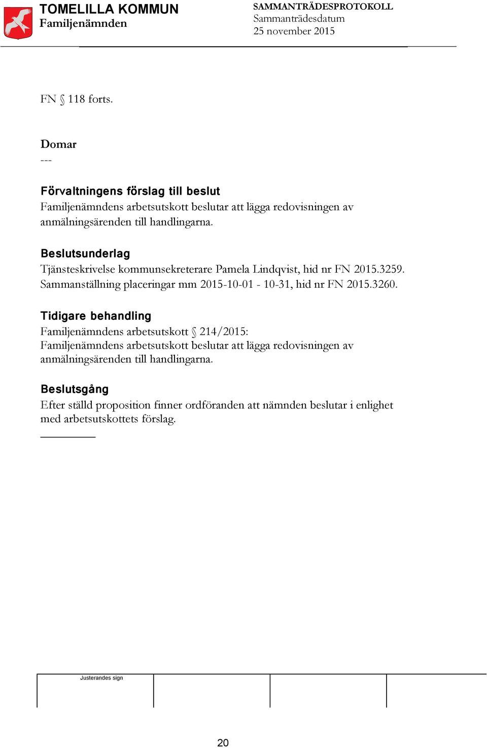 Beslutsunderlag Tjänsteskrivelse kommunsekreterare Pamela Lindqvist, hid nr FN 2015.3259.