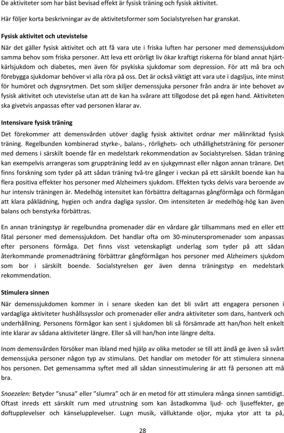 attlevaettorörligtlivökarkraftigtriskernaförblandannathjärt kärlsjukdomochdiabetes,menävenförpsykiskasjukdomarsomdepression.förattmåbraoch förebyggasjukdomarbehöverviallarörapåoss.