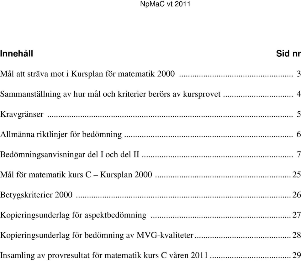 .. 5 Allmänna riktlinjer för bedömning... 6 Bedömningsanvisningar del I och del II.