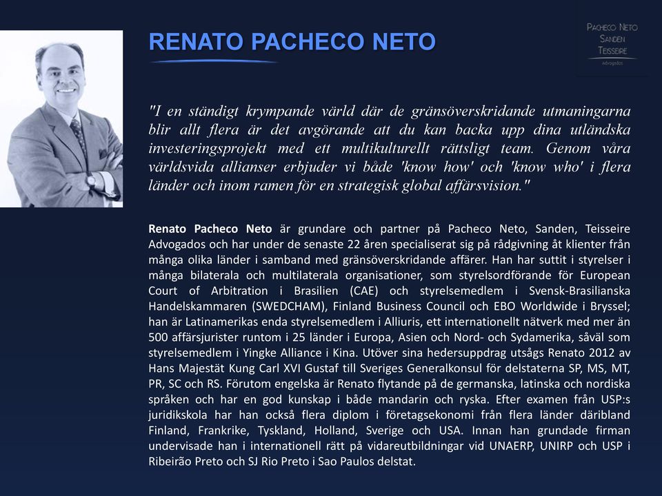 " Renato Pacheco Neto är grundare och partner på Pacheco Neto, Sanden, Teisseire Advogados och har under de senaste 22 åren specialiserat sig på rådgivning åt klienter från många olika länder i