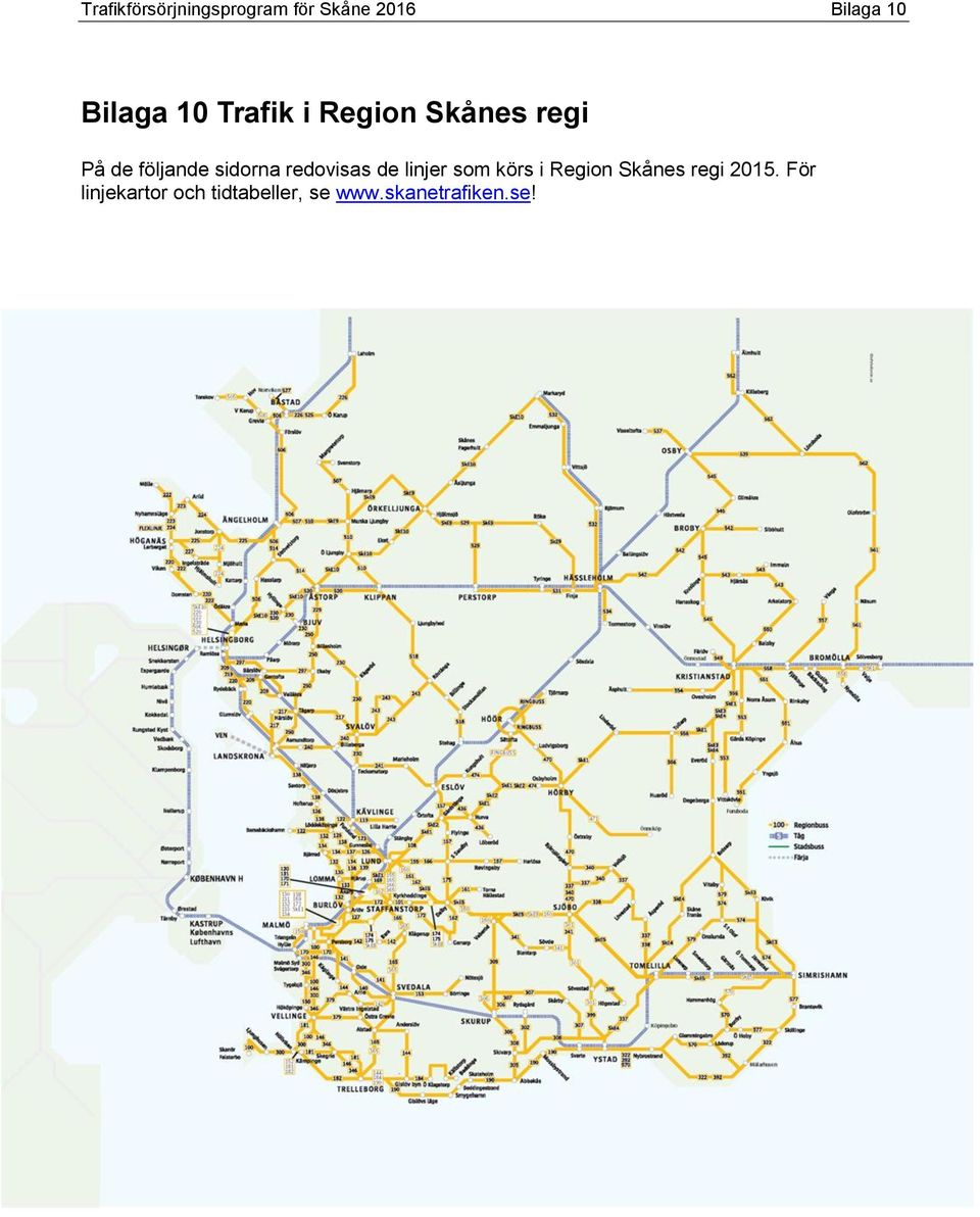 körs i Region Skånes regi 2015.