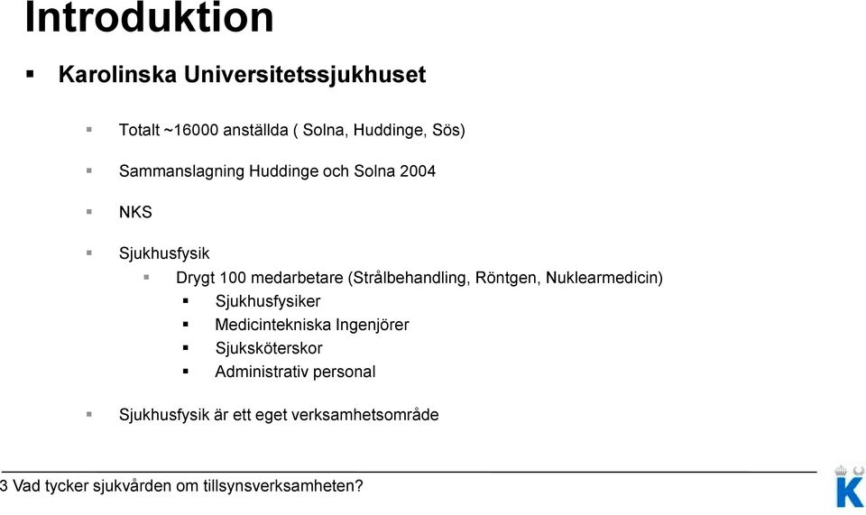 Röntgen, Nuklearmedicin) Sjukhusfysiker Medicintekniska Ingenjörer Sjuksköterskor Administrativ