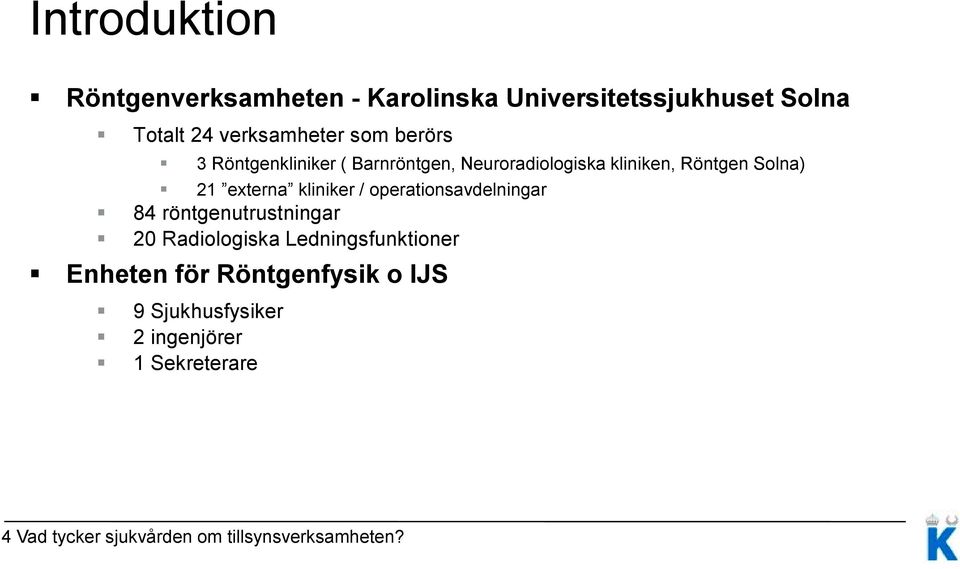 / operationsavdelningar 84 röntgenutrustningar 20 Radiologiska Ledningsfunktioner Enheten för