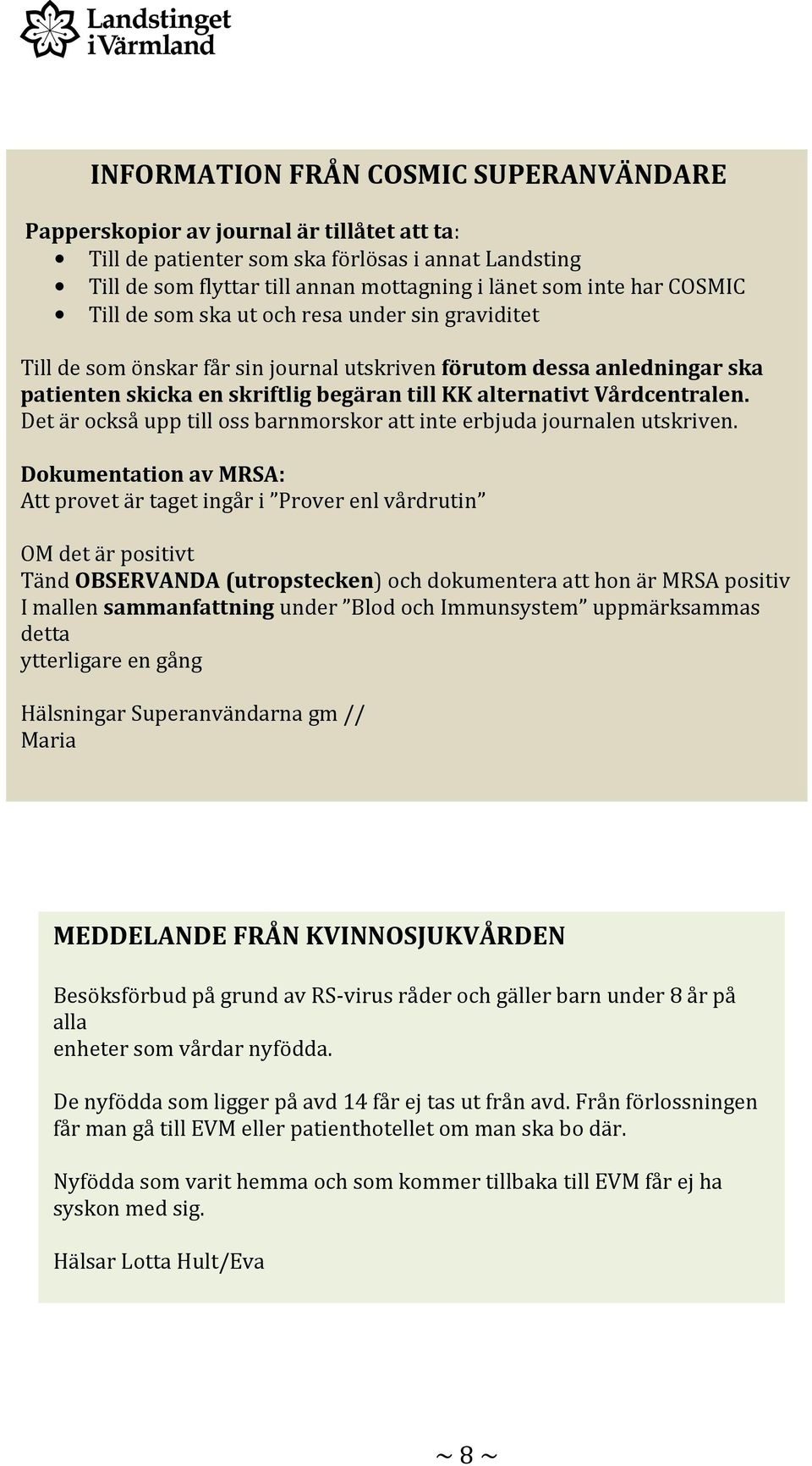 Vårdcentralen. Det är också upp till oss barnmorskor att inte erbjuda journalen utskriven.