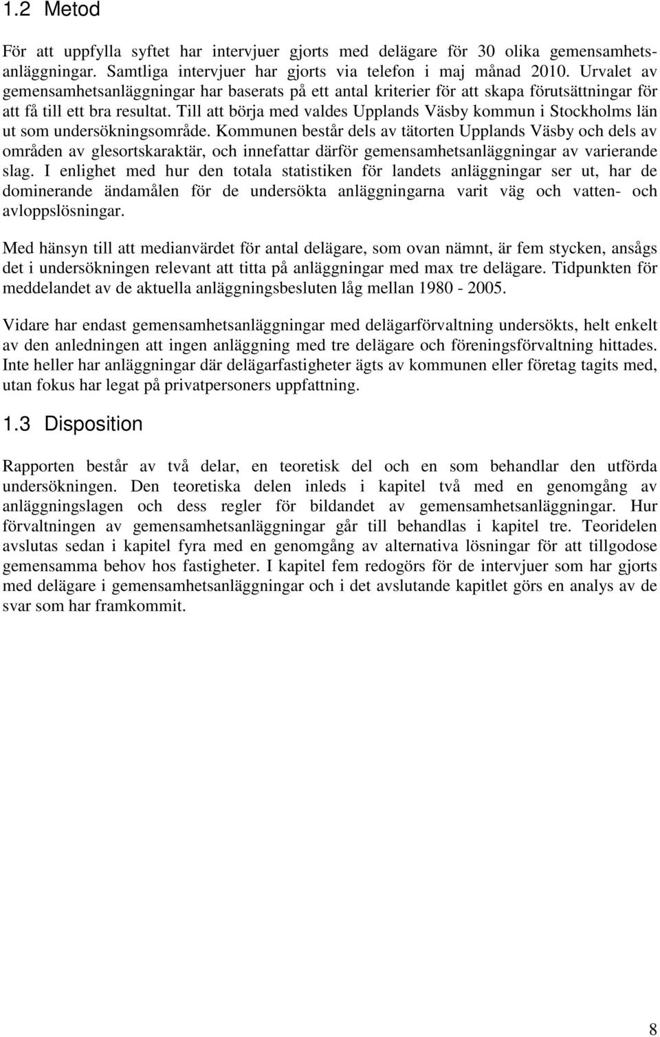 Till att börja med valdes Upplands Väsby kommun i Stockholms län ut som undersökningsområde.