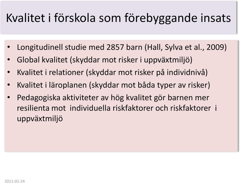 risker på individnivå) Kvalitet i läroplanen (skyddar mot båda typer av risker) Pedagogiska