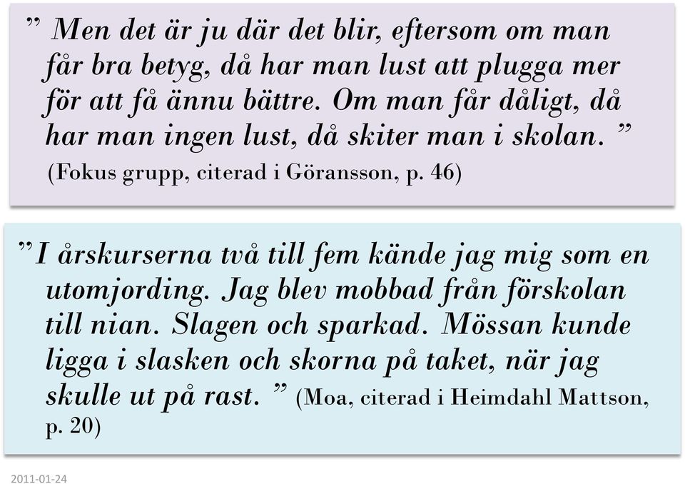 46) I årskurserna två till fem kände jag mig som en utomjording. Jag blev mobbad från förskolan till nian.