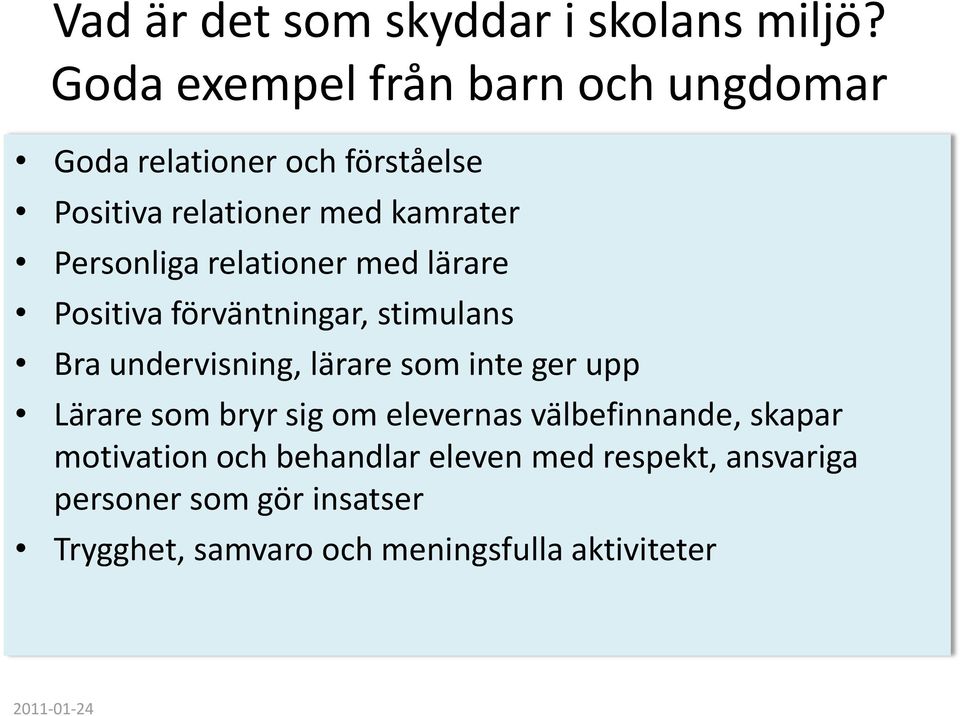 Personliga relationer med lärare Positiva förväntningar, stimulans Bra undervisning, lärare som inte ger