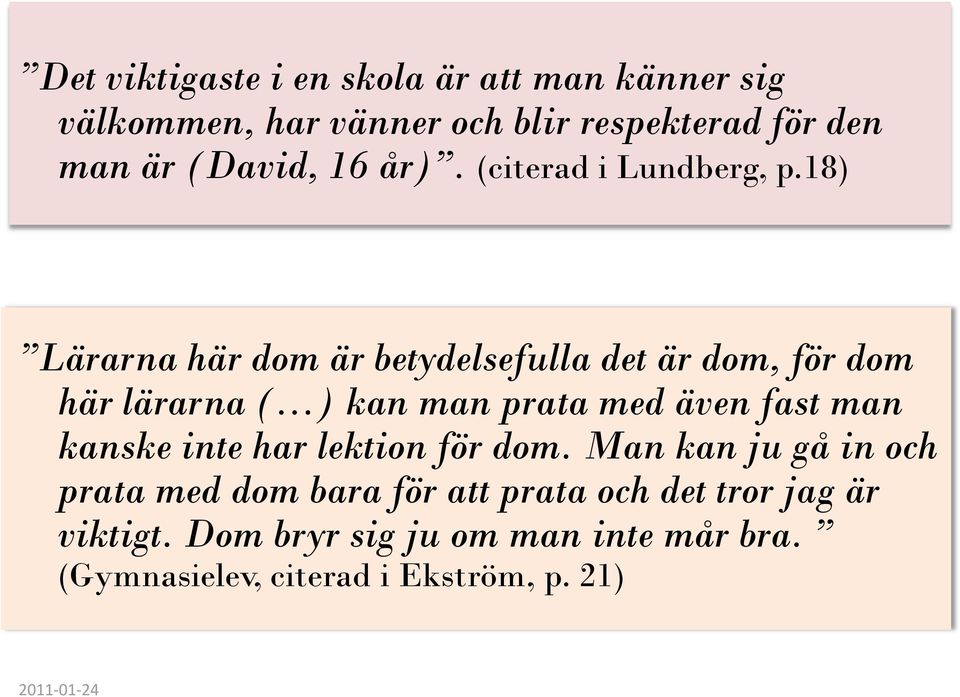 18) Lärarna här dom är betydelsefulla det är dom, för dom här lärarna ( ) kan man prata med även fast man