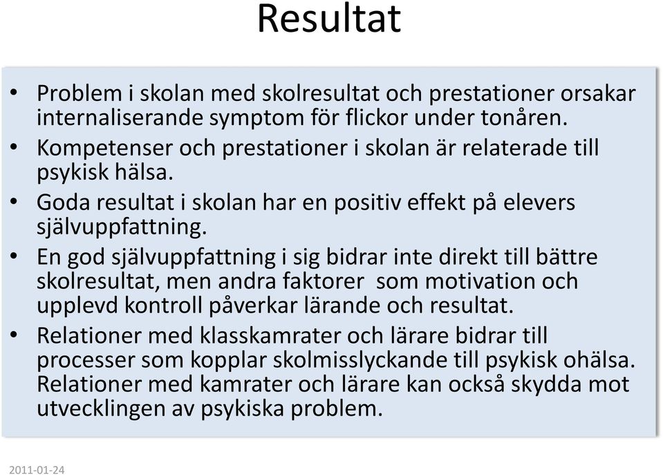 En god självuppfattning i sig bidrar inte direkt till bättre skolresultat, men andra faktorer som motivation och upplevd kontroll påverkar lärande och