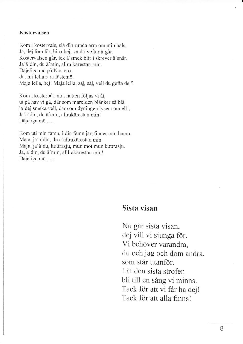 Maja iella, säj, säj, vell du gefta dej?
