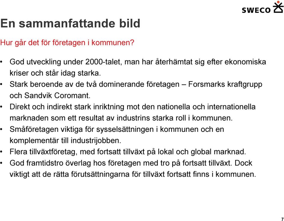 Direkt och indirekt stark inriktning mot den nationella och internationella marknaden som ett resultat av industrins starka roll i kommunen.