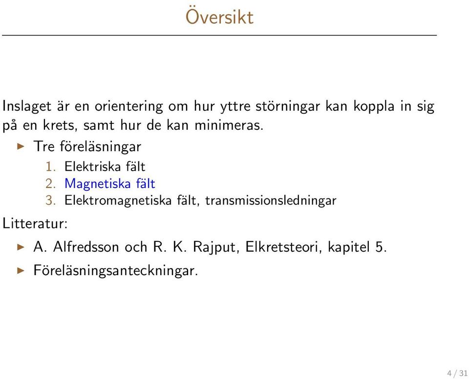 Magnetiska fält 3. Elektromagnetiska fält, transmissionsledningar Litteratur: A.