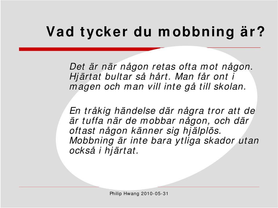 En tråkig händelse där några tror att de är tuffa när de mobbar någon, och där