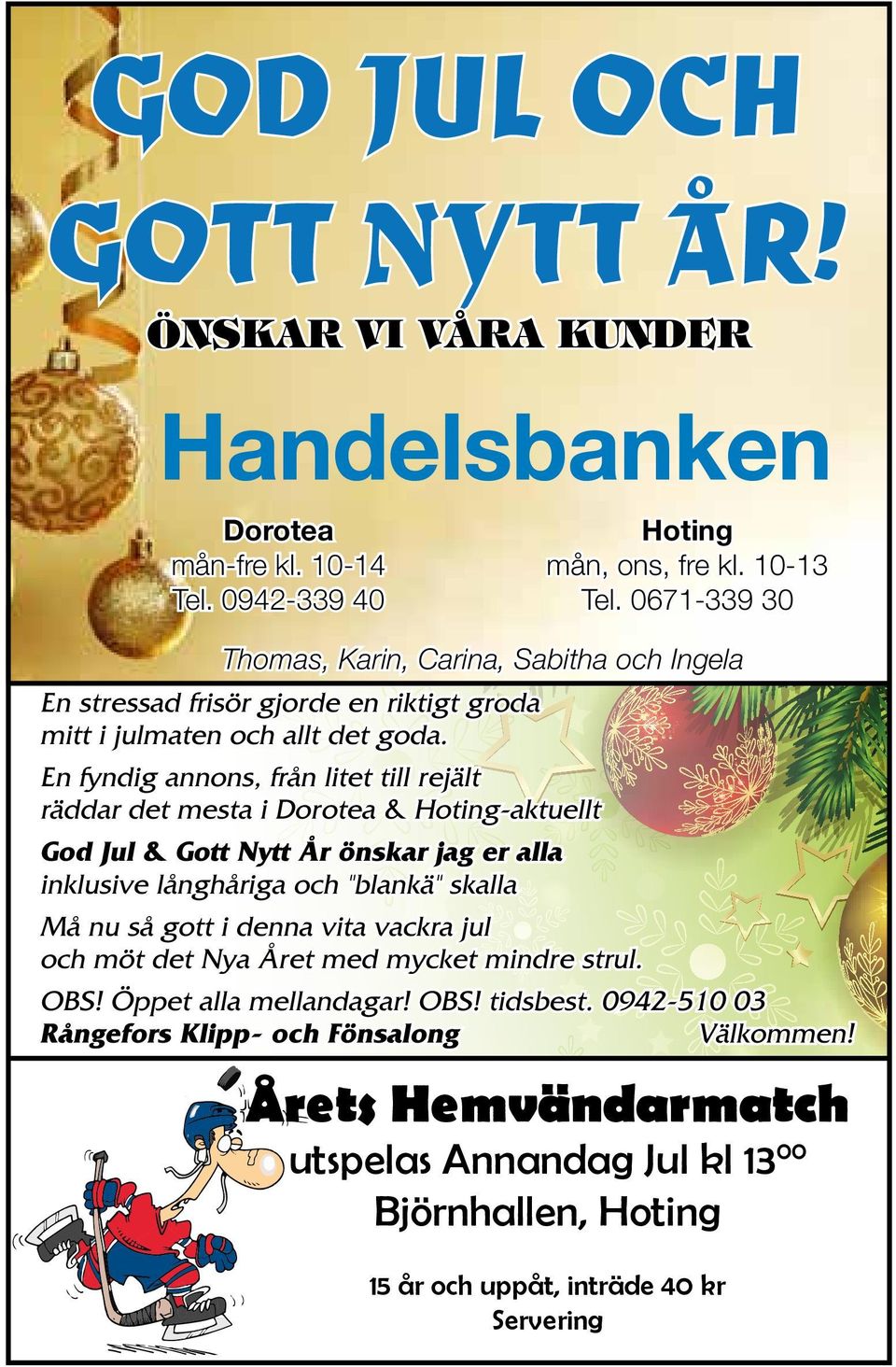 En fyndig annons, från litet till rejält räddar det mesta i Dorotea & Hoting-aktuellt God Jul & Gott Nytt År önskar jag er alla inklusive långhåriga och "blankä" skalla Må nu så