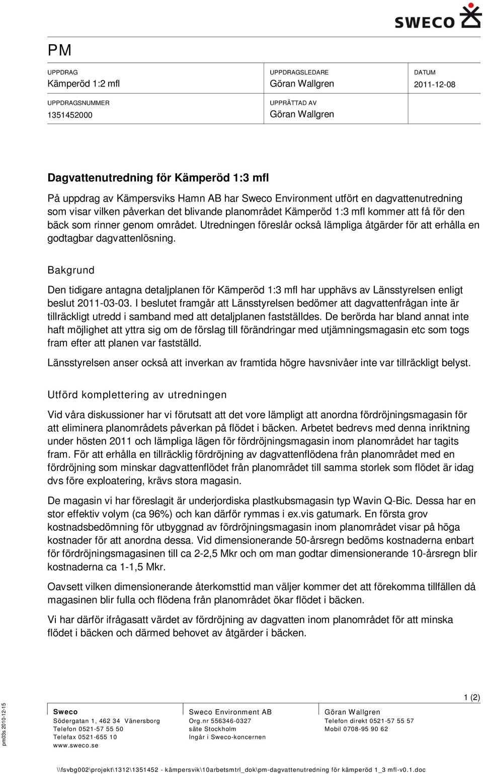 Utredningen föreslår också lämpliga åtgärder för att erhålla en godtagbar dagvattenlösning.