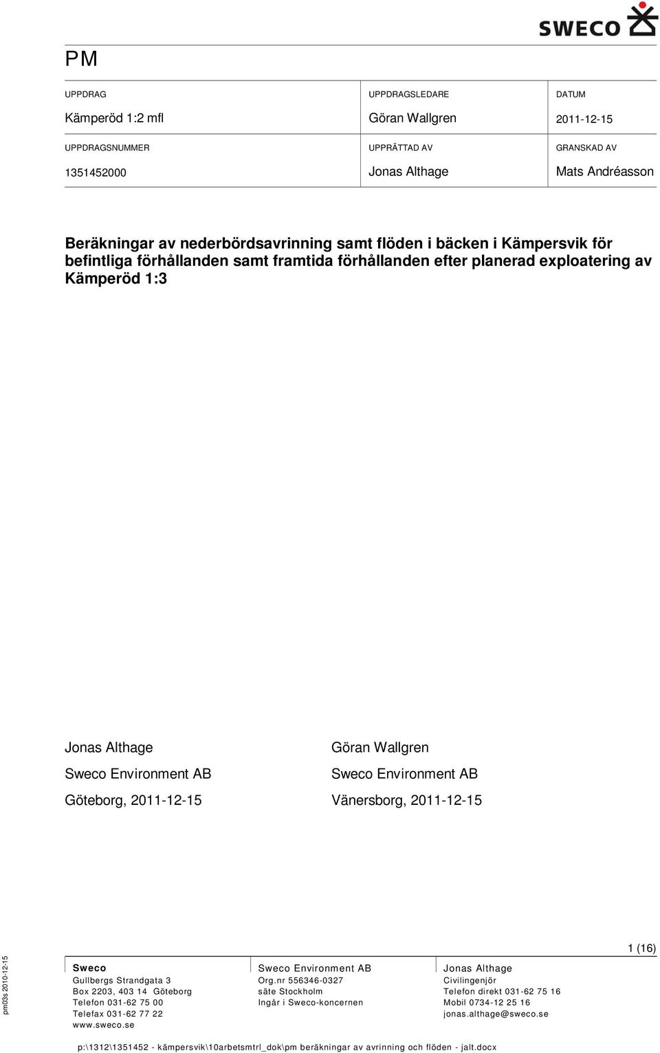 Wallgren Sweco Environment AB Sweco Environment AB Göteborg, Vänersborg, 1 (16) Sweco Gullbergs Strandgata 3 Box 2203, 403 14 Göteborg Telefon 031-62 75 00 Telefax 031-62 77