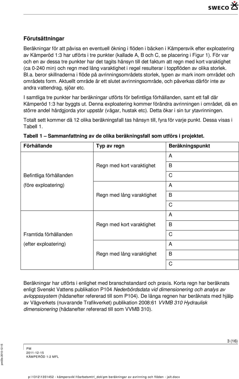 Bl.a. beror skillnaderna i flöde på avrinningsområdets storlek, typen av mark inom området och områdets form.