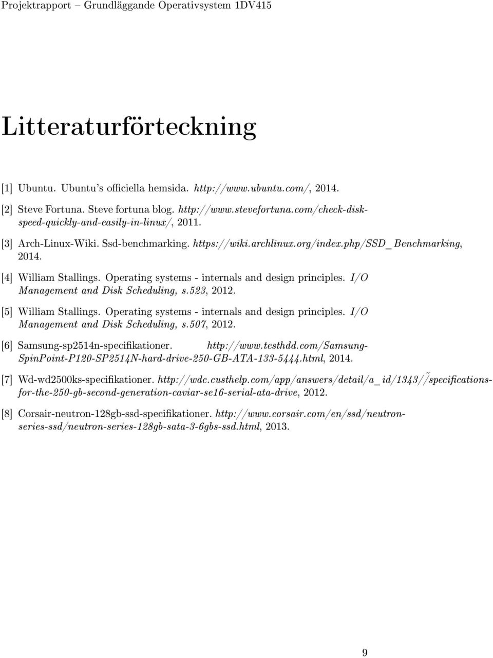 Operating systems - internals and design principles. I/O Management and Disk Scheduling, s.523, 2012. [5] William Stallings. Operating systems - internals and design principles.