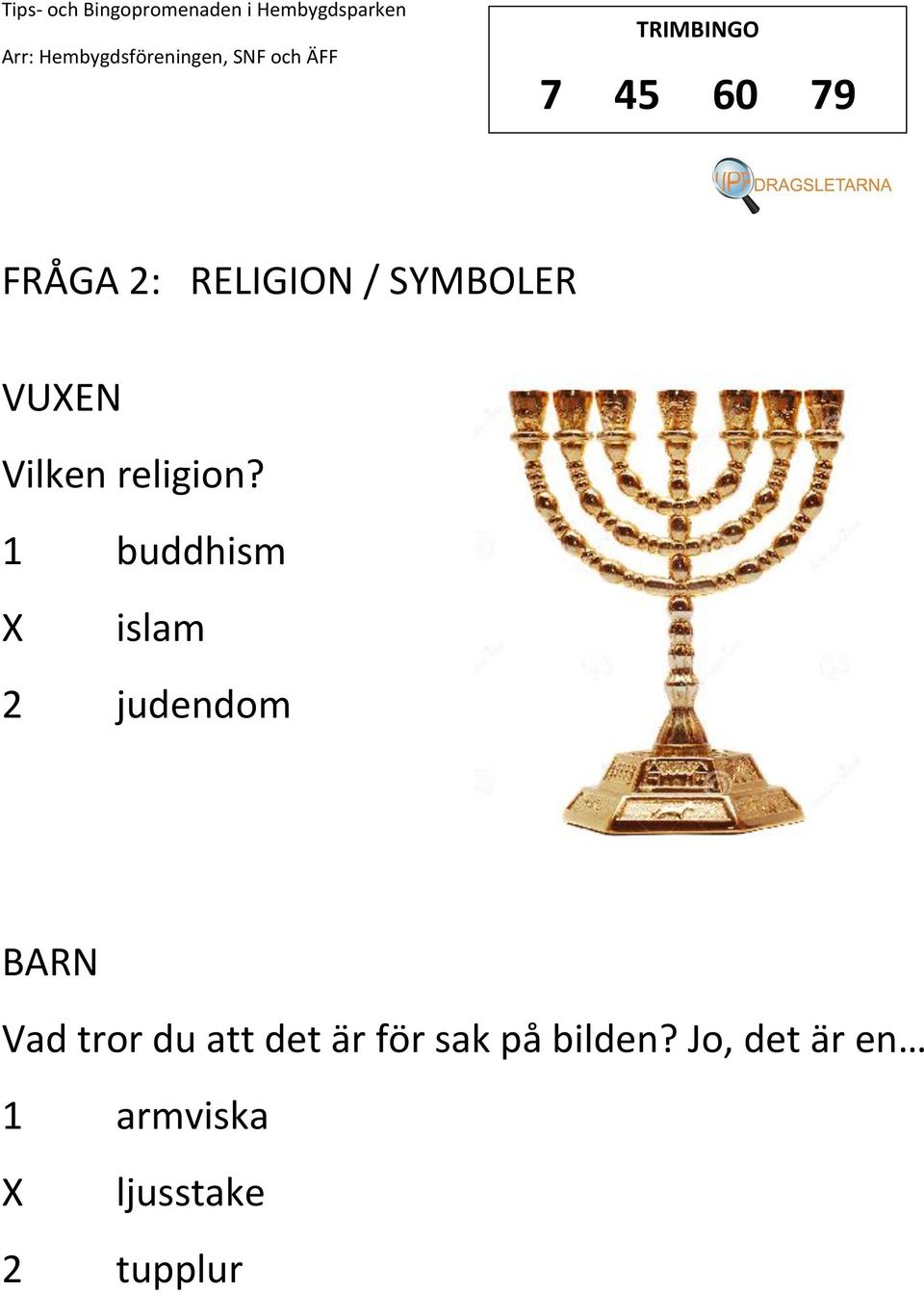 1 buddhism islam 2 judendom Vad tror du att