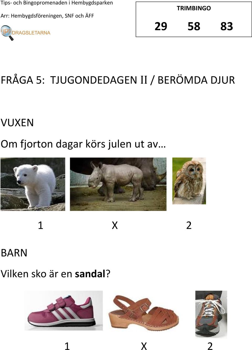 DJUR VUEN Om fjorton dagar