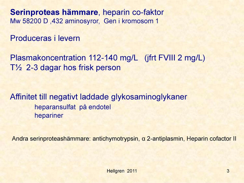 frisk person Affinitet till negativt laddade glykosaminoglykaner heparansulfat på endotel