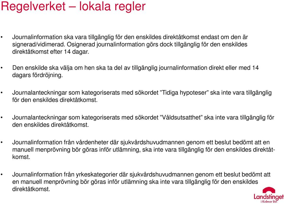 Den enskilde ska välja om hen ska ta del av tillgänglig journalinformation direkt eller med 14 dagars fördröjning.