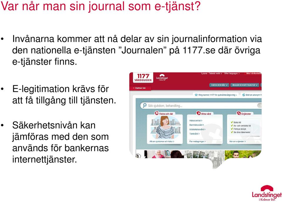 e-tjänsten Journalen på 1177.se där övriga e-tjänster finns.