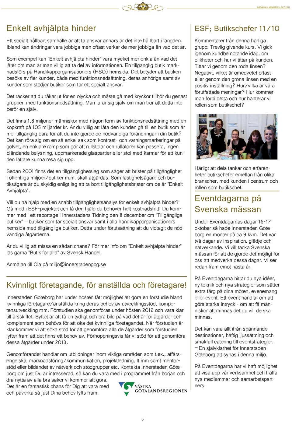 En tillgänglig butik marknadsförs på Handikapporganisationers (HSO) hemsida.
