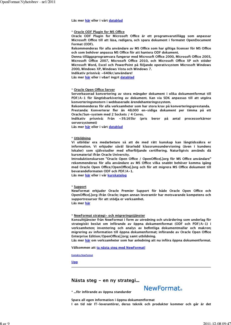 Denna tilläggsprogramvara fungerar med Microsoft Office 2000, Microsoft Office 2003, Microsoft Office 2007, Microsoft Office 2010, och Microsoft Office XP och stöder Microsoft Word, Excel och