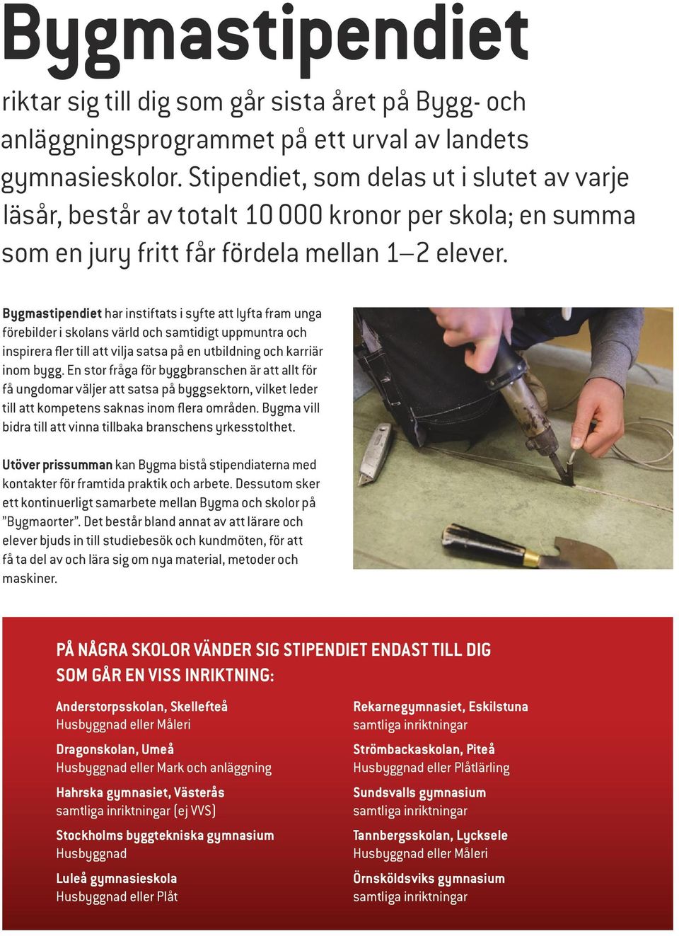 Bygmastipendiet har instiftats i syfte att lyfta fram unga förebilder i skolans värld och samtidigt uppmuntra och inspirera fler till att vilja satsa på en utbildning och karriär inom bygg.