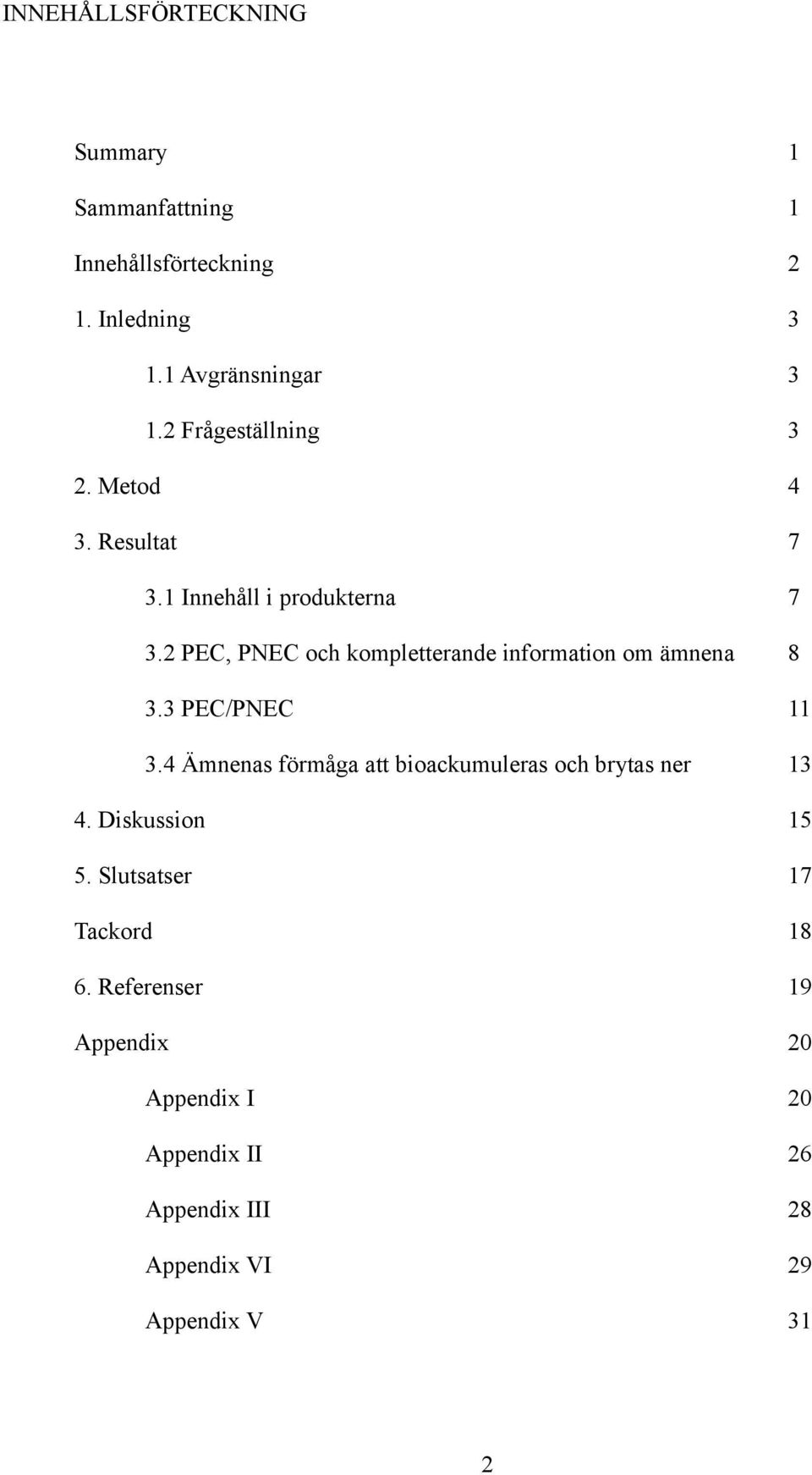 2 PEC, PNEC och kompletterande information om ämnena 8 3.3 PEC/PNEC 11 3.
