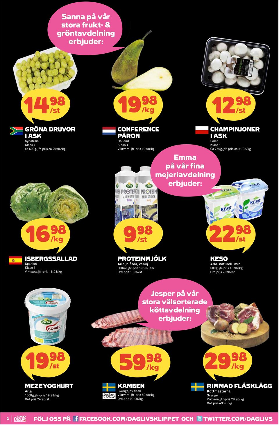 pris 13:35 KESO Arla, naturell, mini 500g, jfr-pris 45:96/kg Ord.pris 28:95 Jesper på vår stora välsorterade köttavdelning 1 5 /kg 2 /kg MEZEYOGHURT Arla 1000g, jfr-pris 19:98/kg Ord.