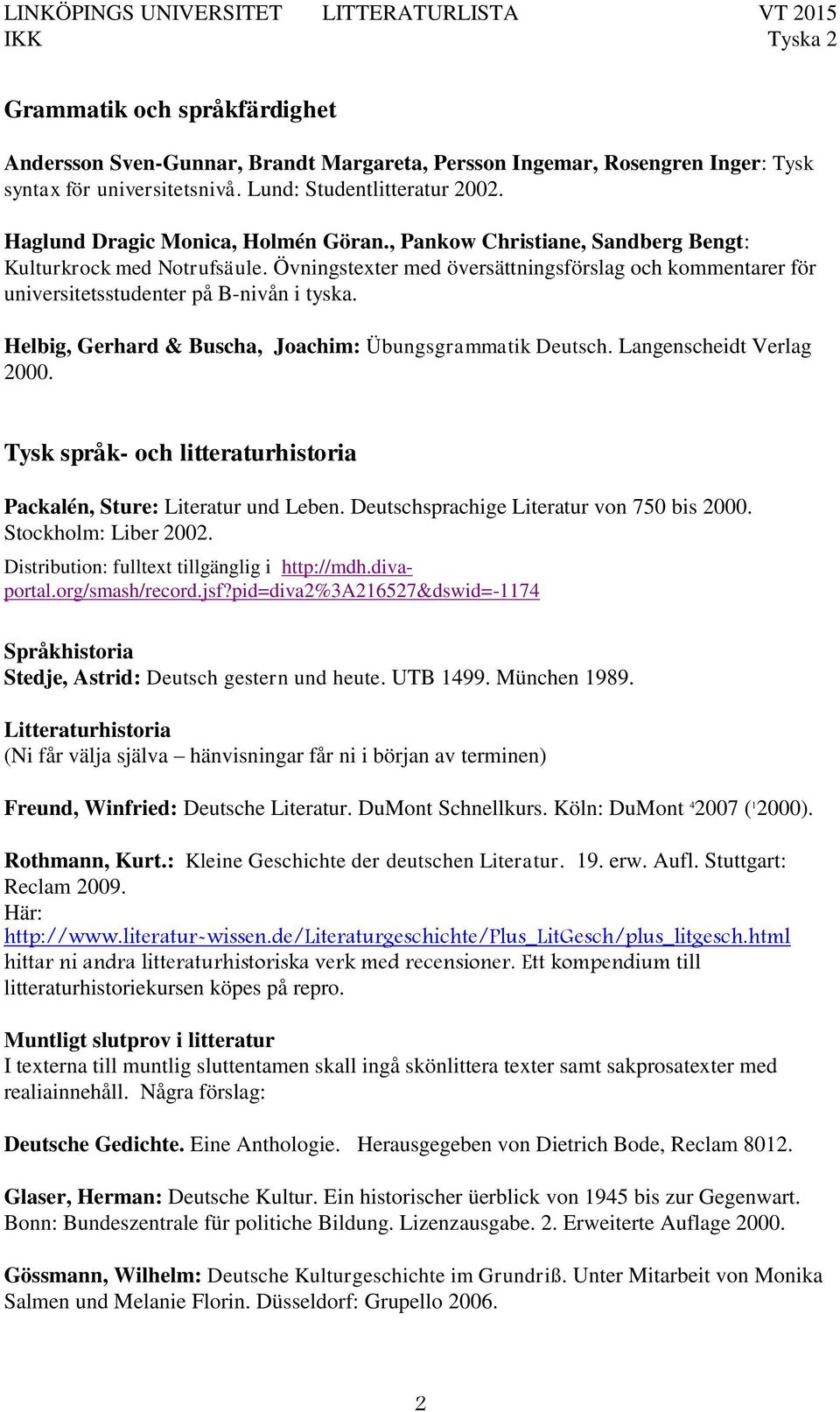 Övningstexter med översättningsförslag och kommentarer för universitetsstudenter på B-nivån i tyska. Helbig, Gerhard & Buscha, Joachim: Übungsgrammatik Deutsch. Langenscheidt Verlag 2000.