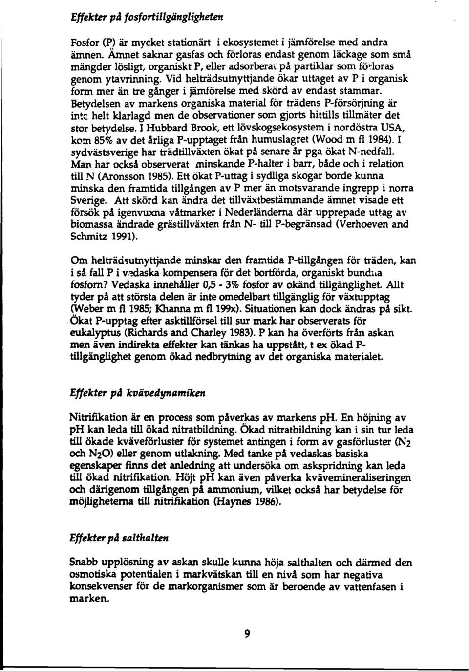 Vid helträdsutnyttjande ökar uttaget av P i organisk form mer än tre gånger i jämförelse med skörd av endast stammar.