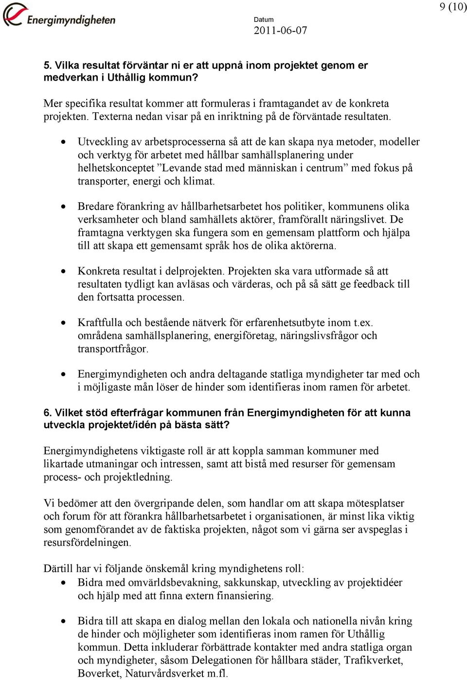 Utveckling av arbetsprocesserna så att de kan skapa nya metoder, modeller och verktyg för arbetet med hållbar samhällsplanering under helhetskonceptet Levande stad med människan i centrum med fokus