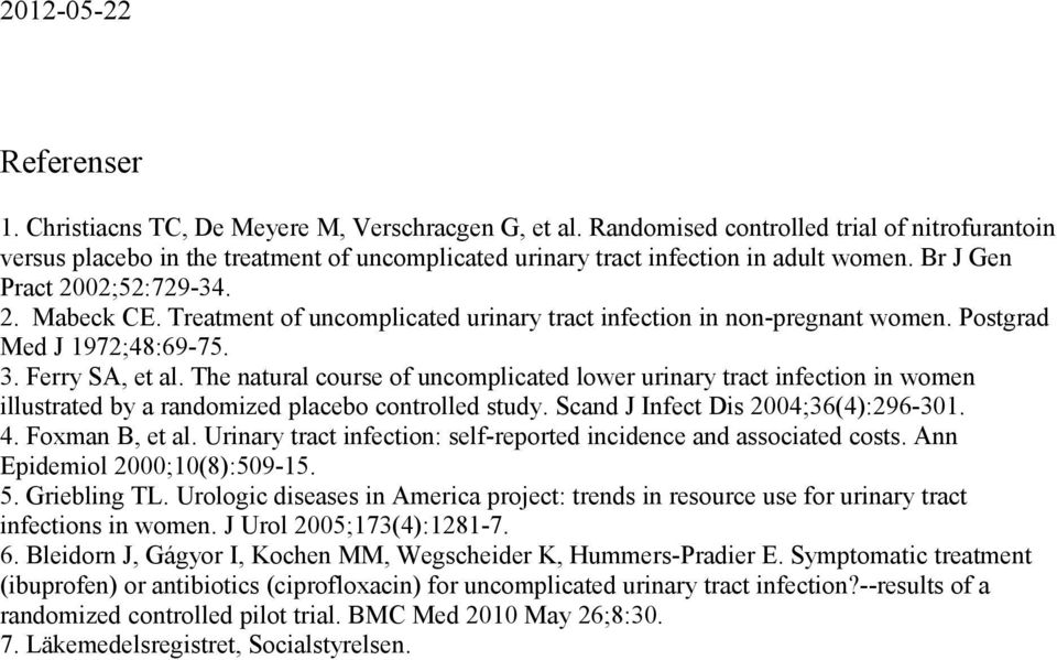 The natural course of uncomplicated lower urinary tract infection in women illustrated by a randomized placebo controlled study. Scand J Infect Dis 2004;36(4):296-301. 4. Foxman B, et al.