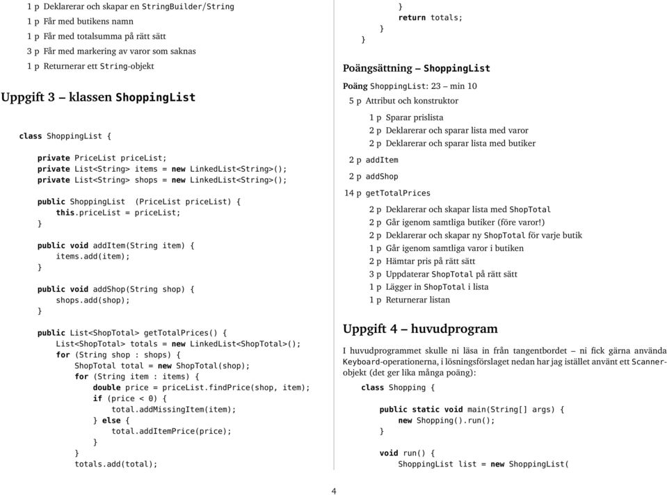 ShoppingList (PriceList pricelist) { this.pricelist = pricelist; public void additem(string item) { items.add(item); public void addshop(string shop) { shops.