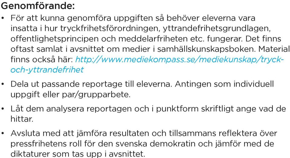 se/mediekunskap/tryckoch-yttrandefrihet Dela ut passande reportage till eleverna. Antingen som individuell uppgift eller par/grupparbete.