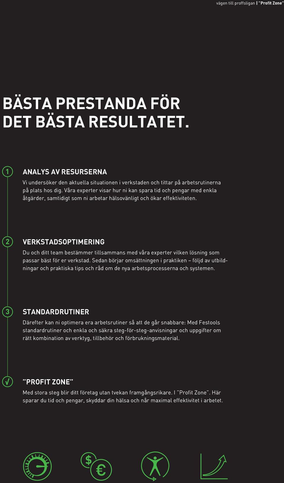 VERKSTADSOPTIMERING Du och ditt team bestämmer tillsammans med våra experter vilken lösning som passar bäst för er verkstad.