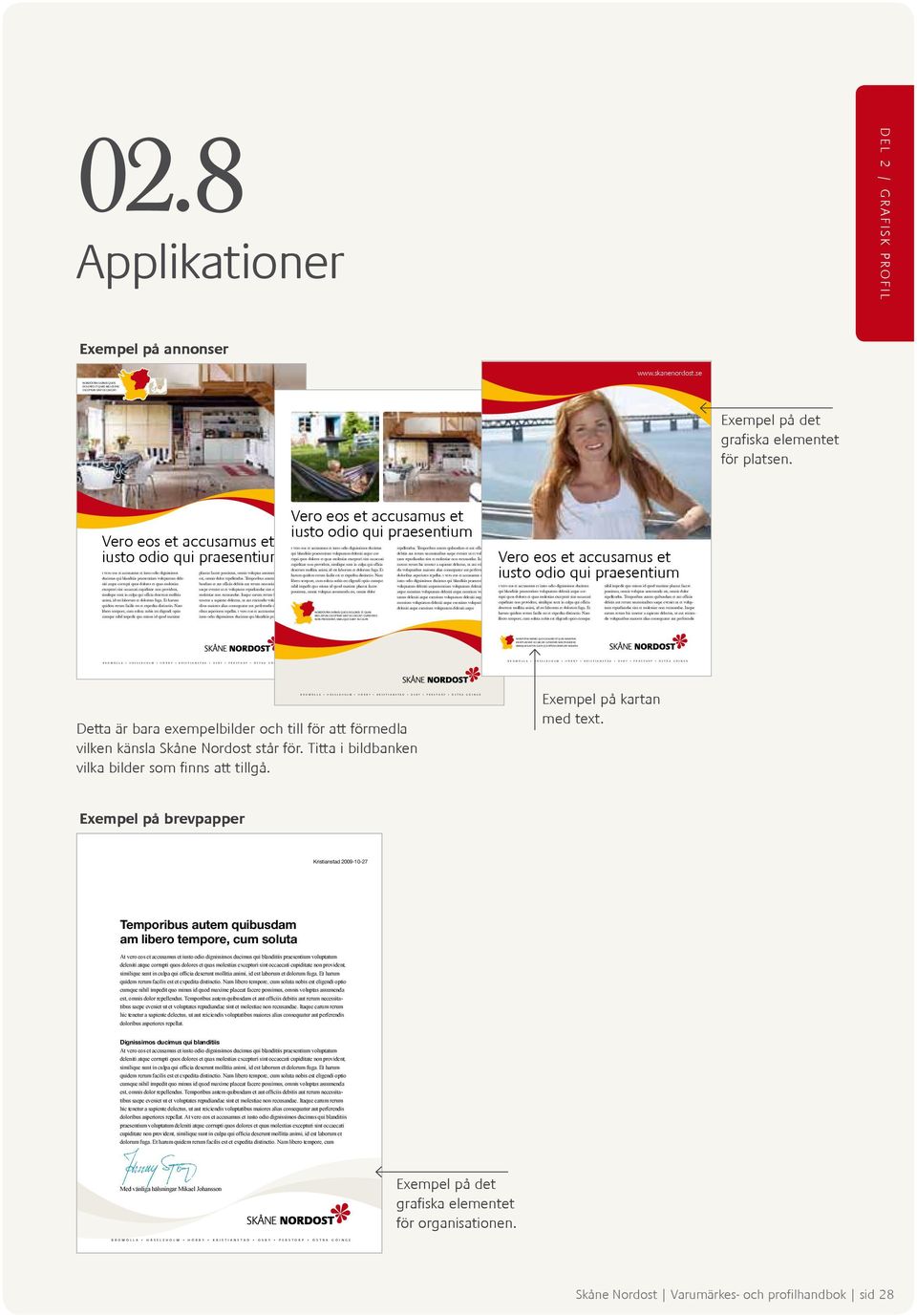 A H Ä S S L E H O L M H Ö R B Y K R I S T I A N S T A D O S B Y P E R S T O R P Ö S T R A G Ö I N G E 02.8 Applikationer Exempel på annonser www.skanenordost.