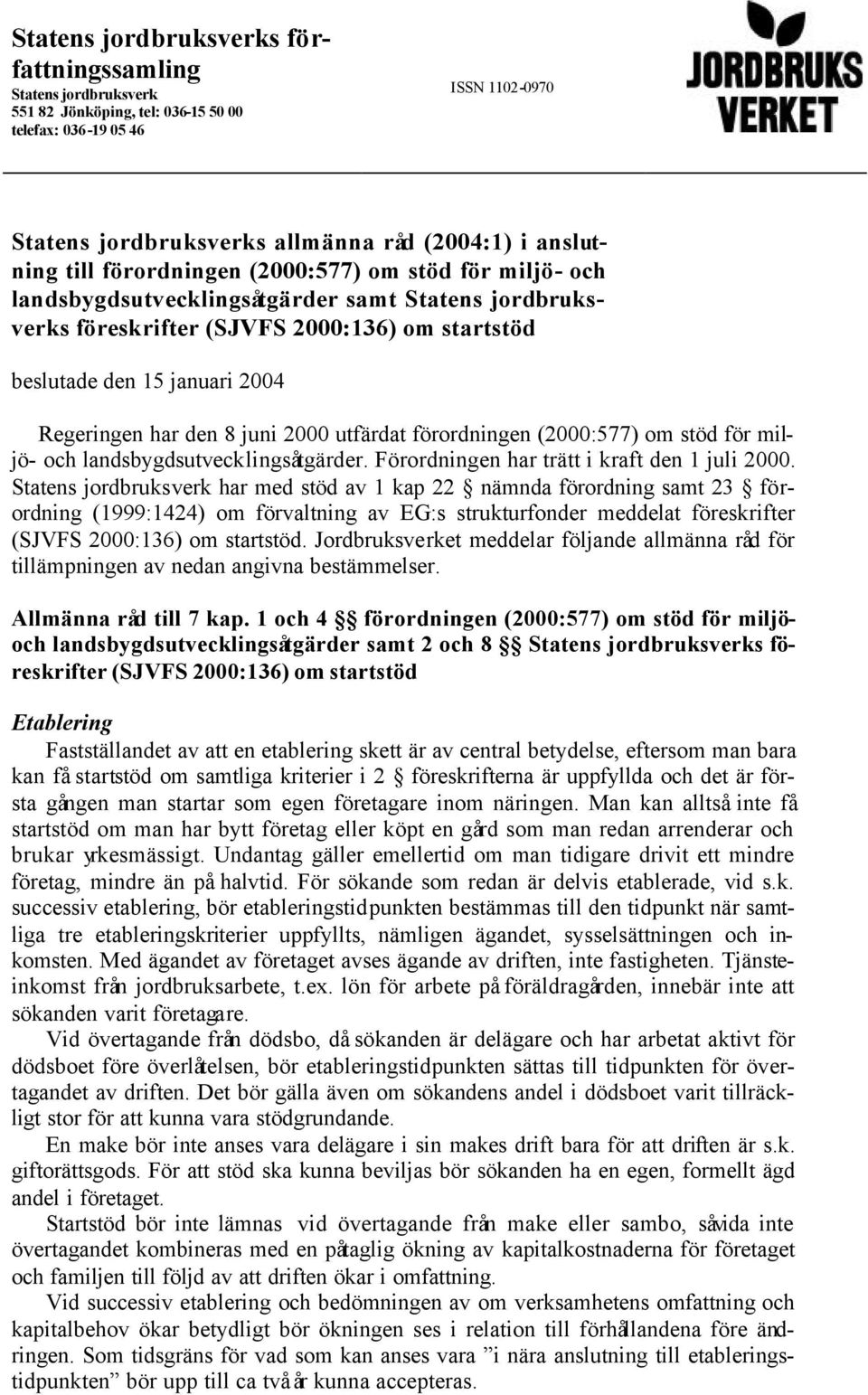 (2000:577) om stöd för miljö- och landsbygdsutvecklingsåtgärder. Förordningen har trätt i kraft den 1 juli 2000.