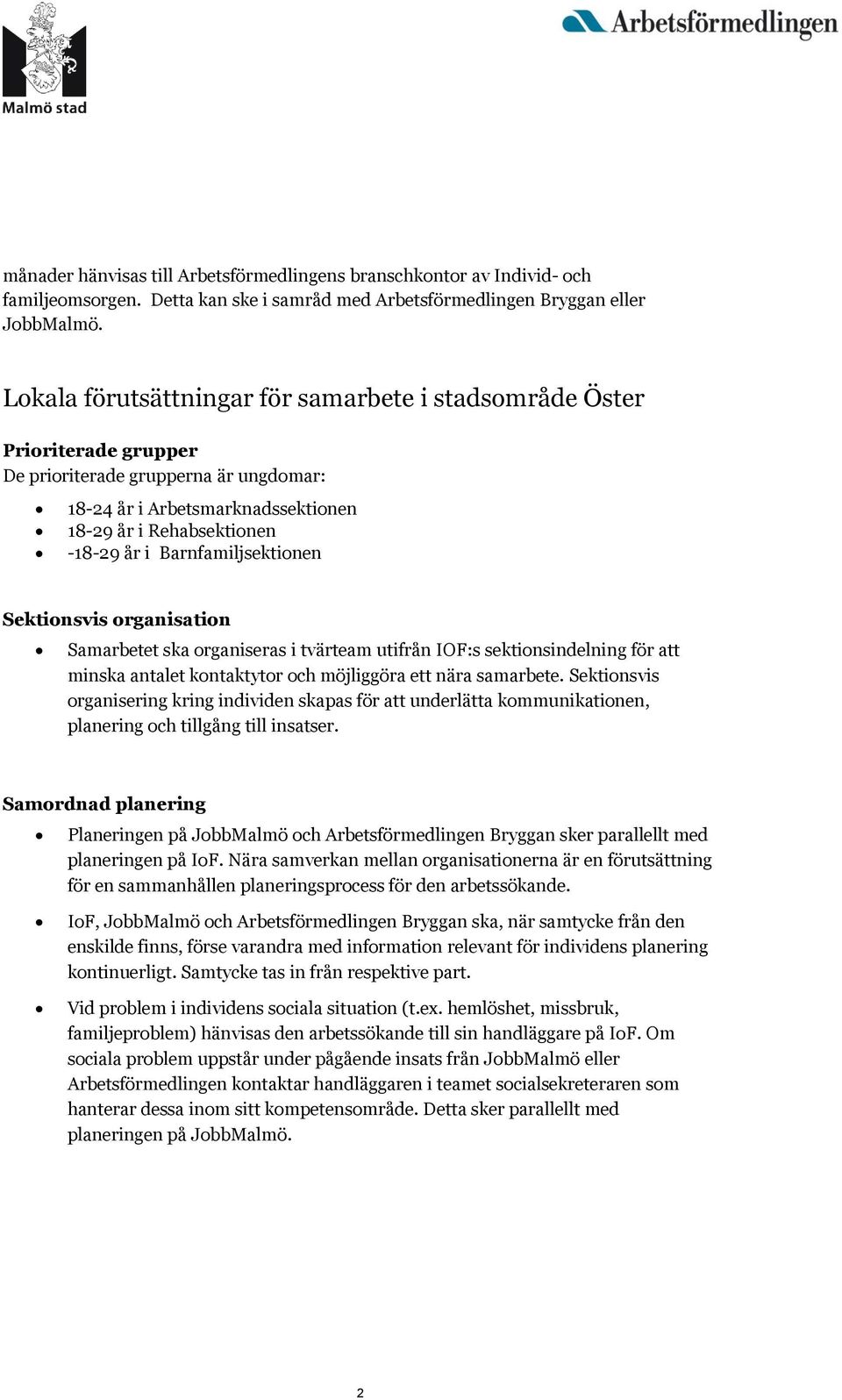 Barnfamiljsektionen Sektionsvis organisation Samarbetet ska organiseras i tvärteam utifrån IOF:s sektionsindelning för att minska antalet kontaktytor och möjliggöra ett nära samarbete.