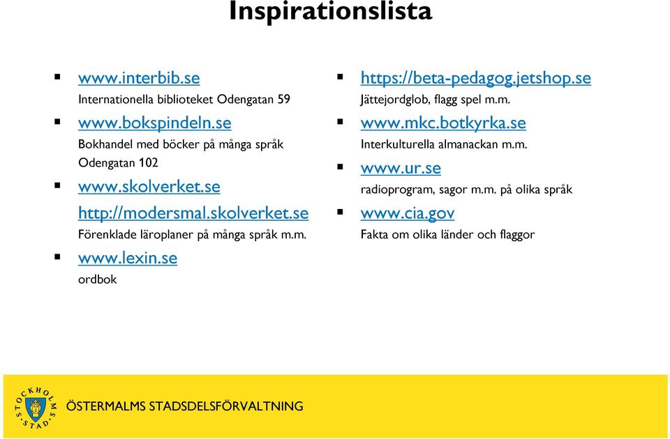 m. www.lexin.se ordbok https://beta-pedagog.jetshop.se Jättejordglob, flagg spel m.m. www.mkc.botkyrka.