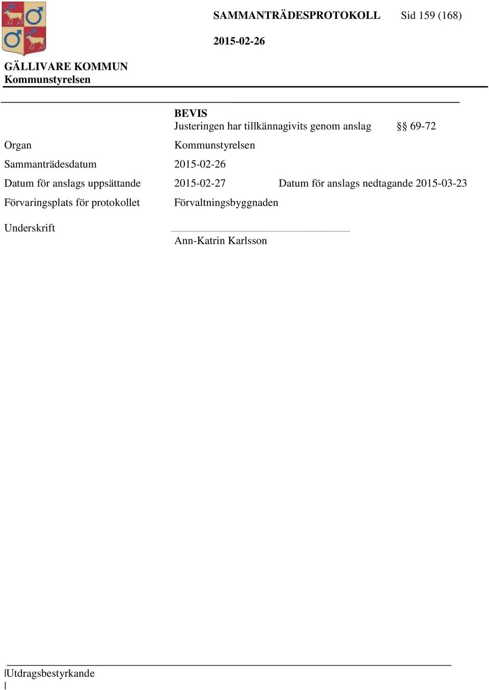 uppsättande 2015-02-27 Datum för anslags nedtagande 2015-03-23