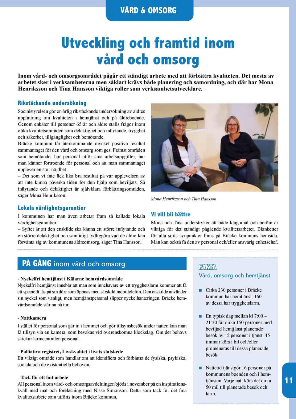 ldre inlgg anpassad fr allmnhet och funktions-hindrade med mjligheter till retrunt-aktiviteter och tillika en mtesplats fr teknikintresserade. Brattbytorpet