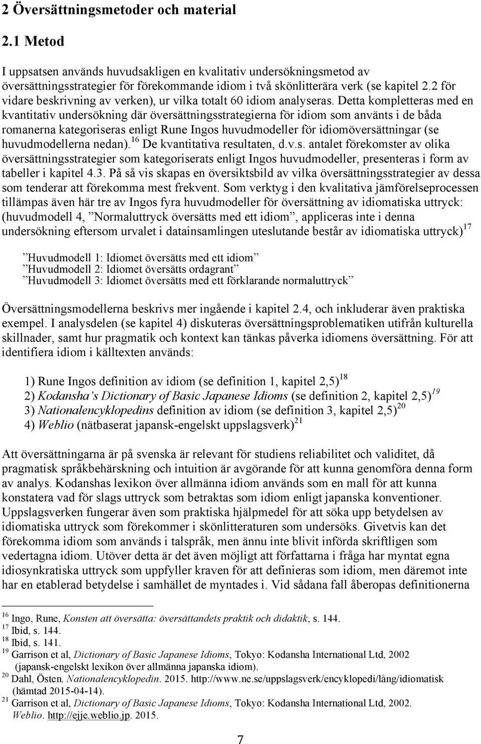 2 för vidare beskrivning av verken), ur vilka totalt 60 idiom analyseras.