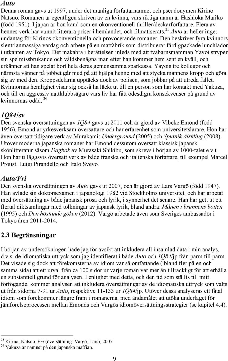 25 Auto är heller inget undantag för Kirinos okonventionella och provocerande romaner.